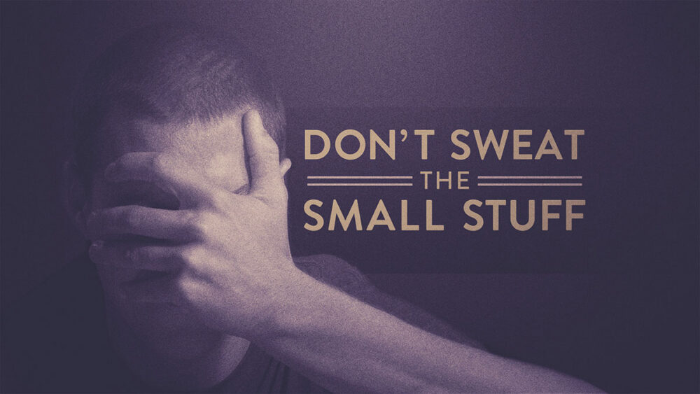 Don’t Sweat the Small Stuff Image